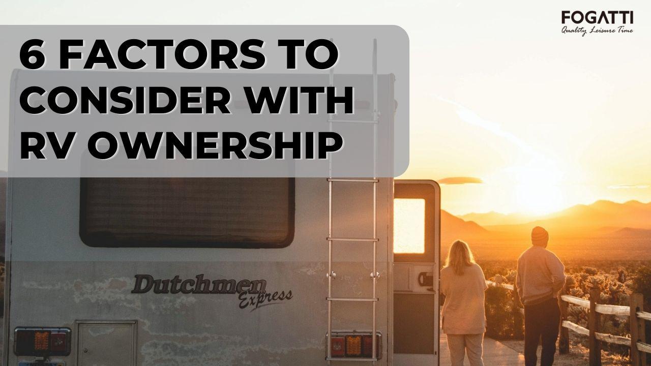 6 Factors to consider with RV ownership - Fogatti Living